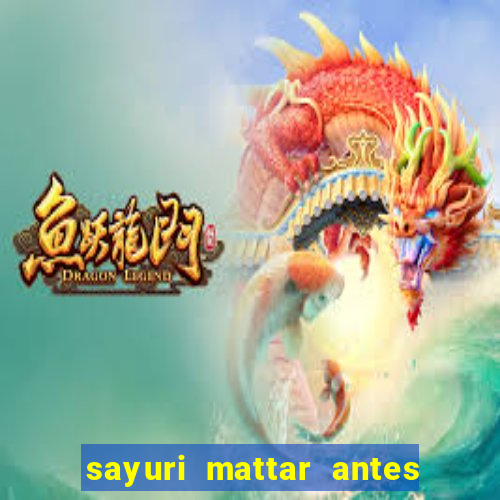 sayuri mattar antes e depois